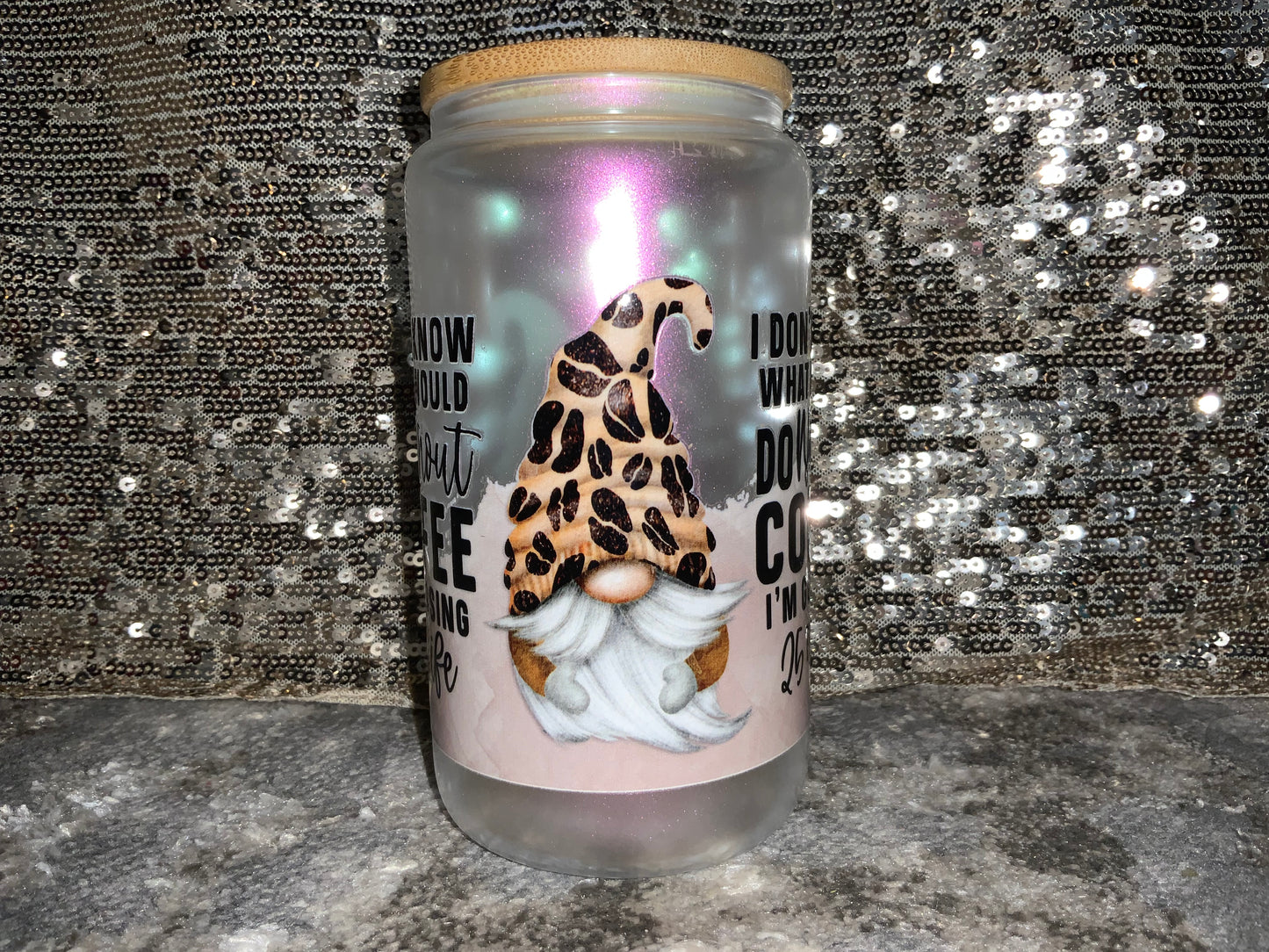I DONT KNOW WHAT I WOULD DO without COFFEE PROBABLY 25 TO LIFE -Rainbow Shimmer Colorful Haze Glass Tumbler (Pink)