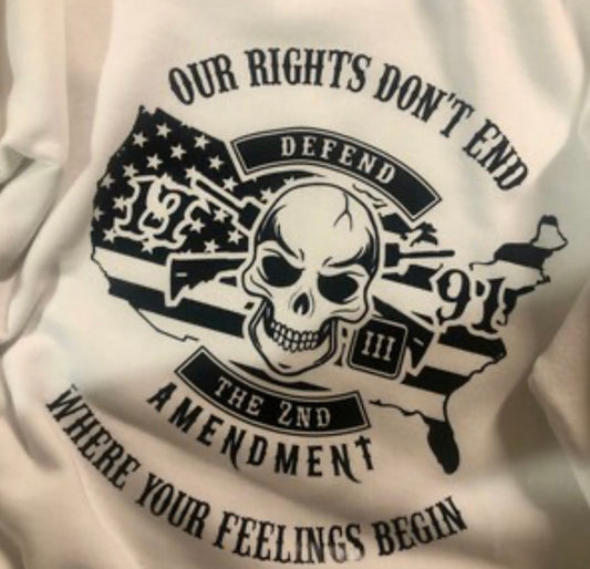 OUR RIGHTS DONT END WHERE YOUR FEELINGS BEGIN (black and white font)- SWEATSHIRT OR TSHIRT