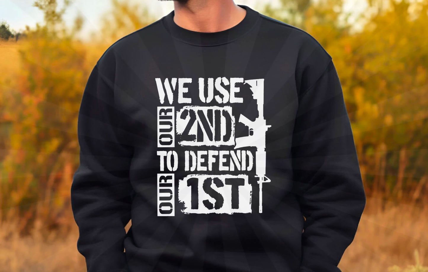 WE USE OUR 2ND TO DEFEND OUR 1ST- SWEATSHIRT