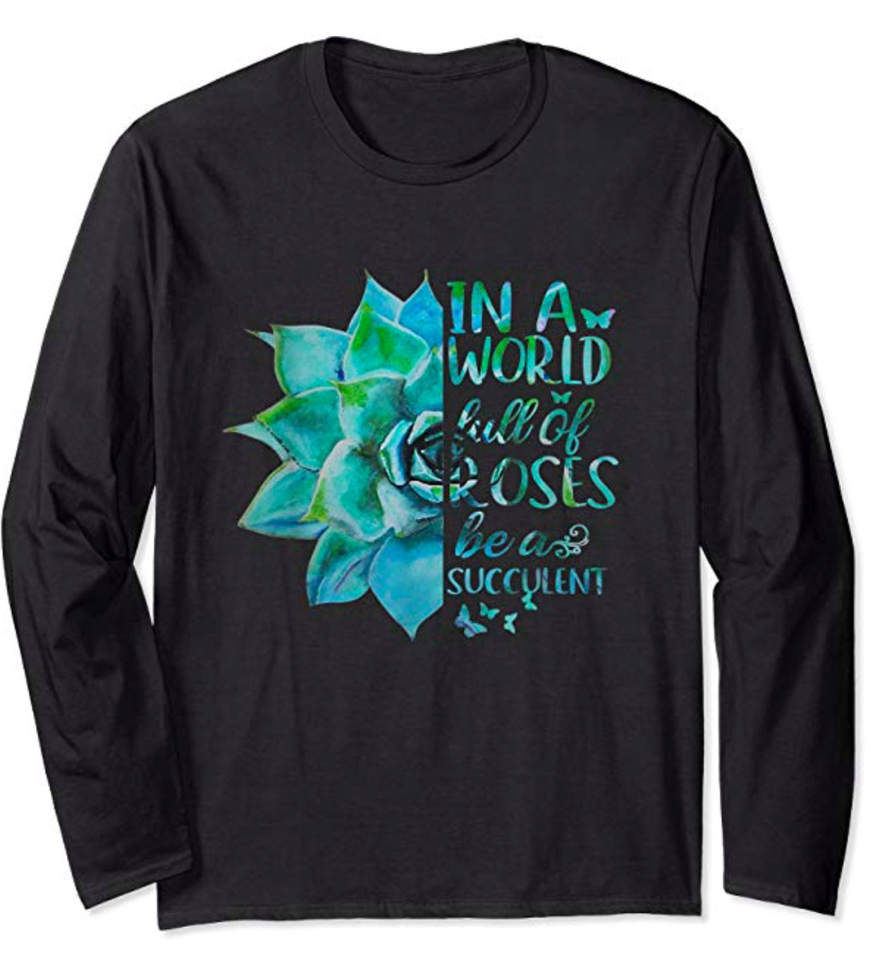 IN A WORLD full of ROSES be a SUCCULENT-SWEATSHIRT