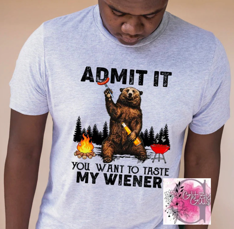 ADMIT IT YOU WANT TO TASTE MY WIENER-T Shirt
