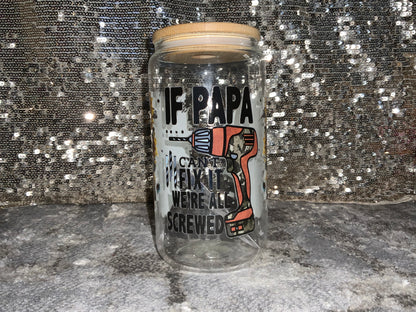 If PAPA Can't Fix It We're All Screwed -Clear 16oz Glass Tumbler