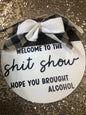 Welcome to the shit show I hope you brought alcohol. Door Sign