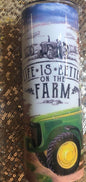 Life Is Better of the Farm 20 oz Tumbler