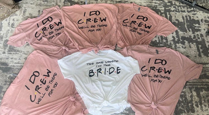 Personalized Bachelorette Party Shirt, Team Bride, Bride Squad, Bridesmaid T-Shirts, I Do Crew Will Be There for You Shirt