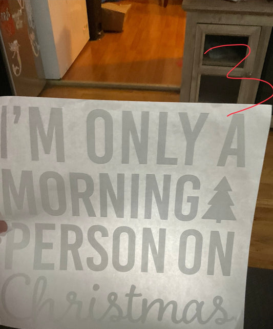 I’M ONLY A MORNING PERSON ON Christmas Christmas DTF print