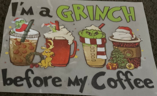 Im a GRINCH before my coffee Christmas DTF print