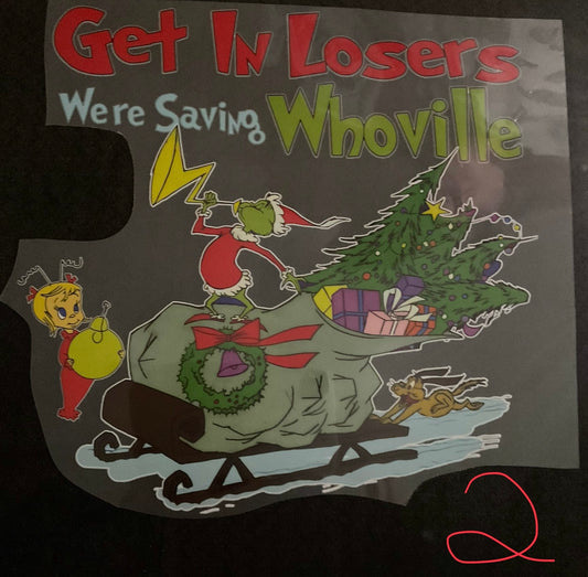 Get in Losers We’re Saving Whoville Christmas DTF print