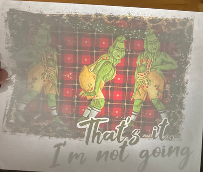 Thats it I’m not going GRINCH Christmas DTF print
