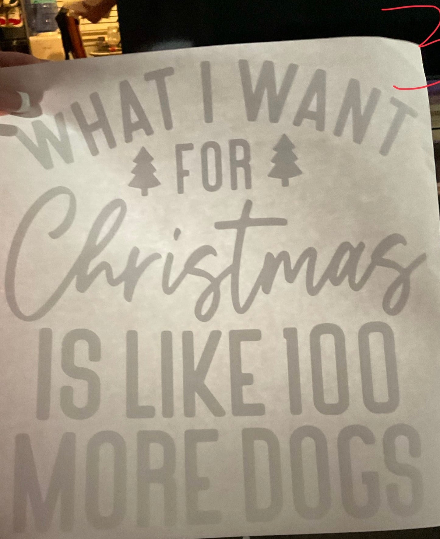 WHAT I WANT FOR Christmas IS LIKE 100 MORE DOGS Christmas DTF print