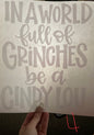 IN A WORLD full of Grinches be a CINDY LOU Christmas DTF print