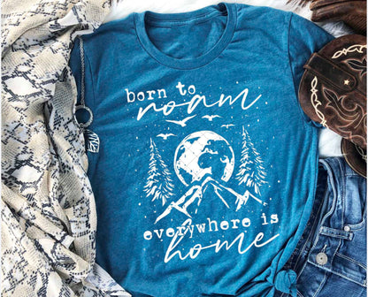 born to roam everywhere is home -T Shirt
