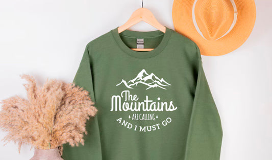 The Mountains ARE CALLING AND I MUST GO - Sweatshirt