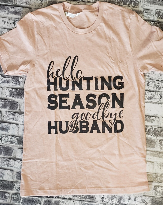 hello HUNTING SEASON goodbye HUSBAND-Sweatshirt or T Shirt